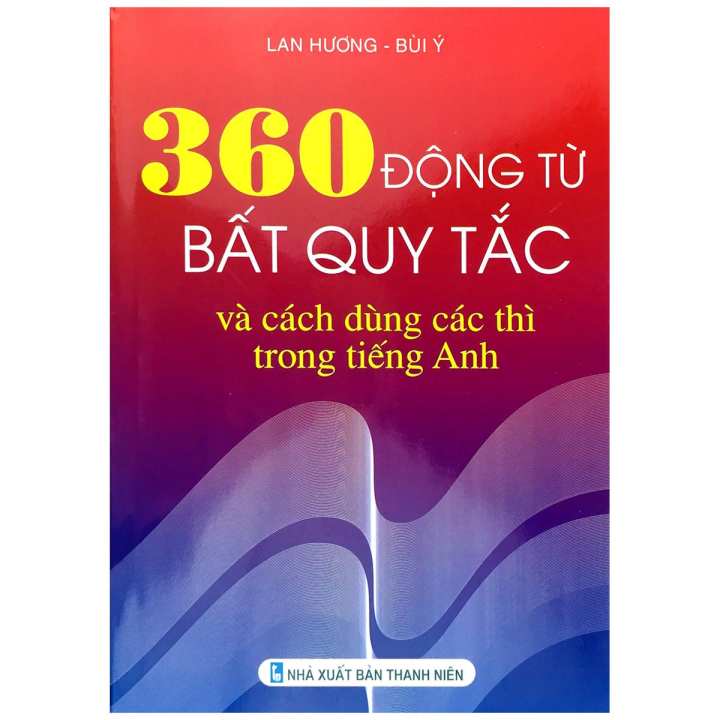 Sách 360 Động Từ Bất Quy Tắc Và Cách Dùng Thì Trong Tiếng Anh