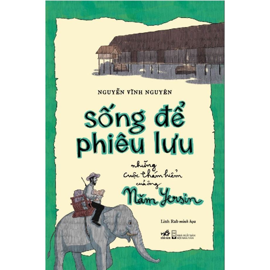 Sách - Sống để phiêu lưu: Những cuộc thám hiểm của ông Năm Yersin