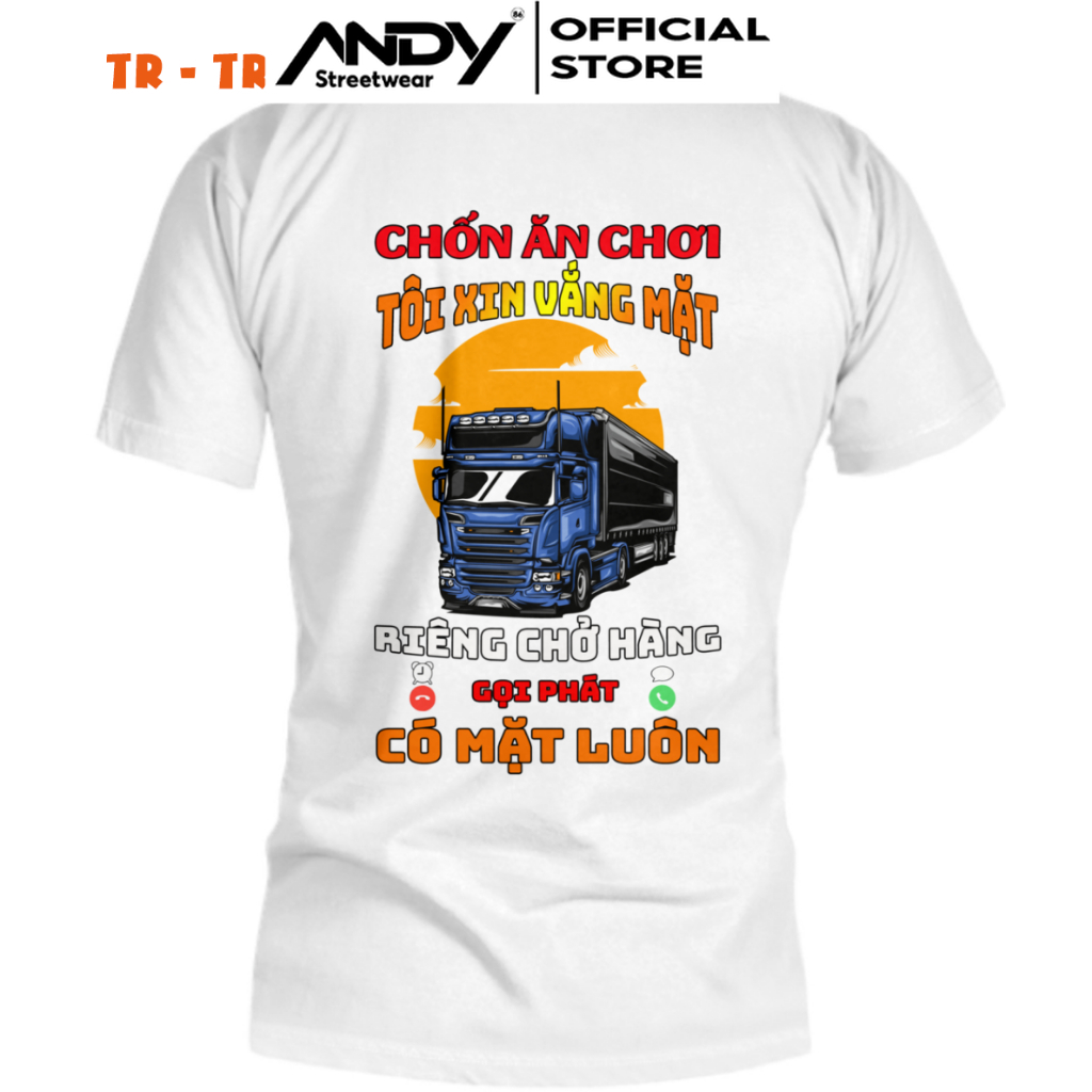 Áo thun tài xế xe tải - Chốn ăn chơi tôi xin vắng mặt riêng chở hàng gọi phát có mặt luôn - Áo thun anh em tài xế xe tải