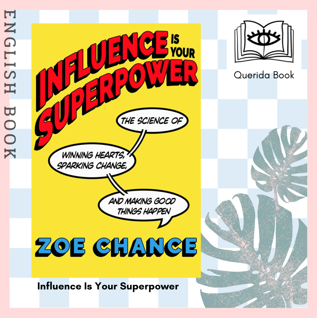 Influence Is Your Superpower: The Science of Winning Hearts, Sparking  Change, and Making Good Things Happen
