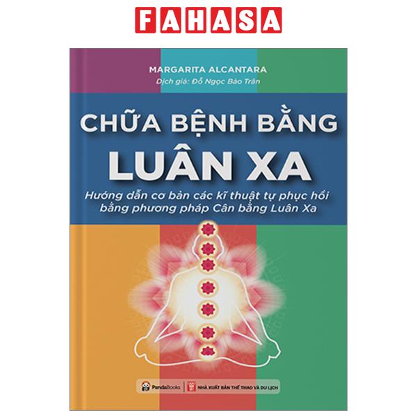 Fahasa - chữa bệnh bằng luân xa - hướng dẫn cơ bản các kĩ thuật tự phục hồi bằng phương pháp cân bằng luân xa
