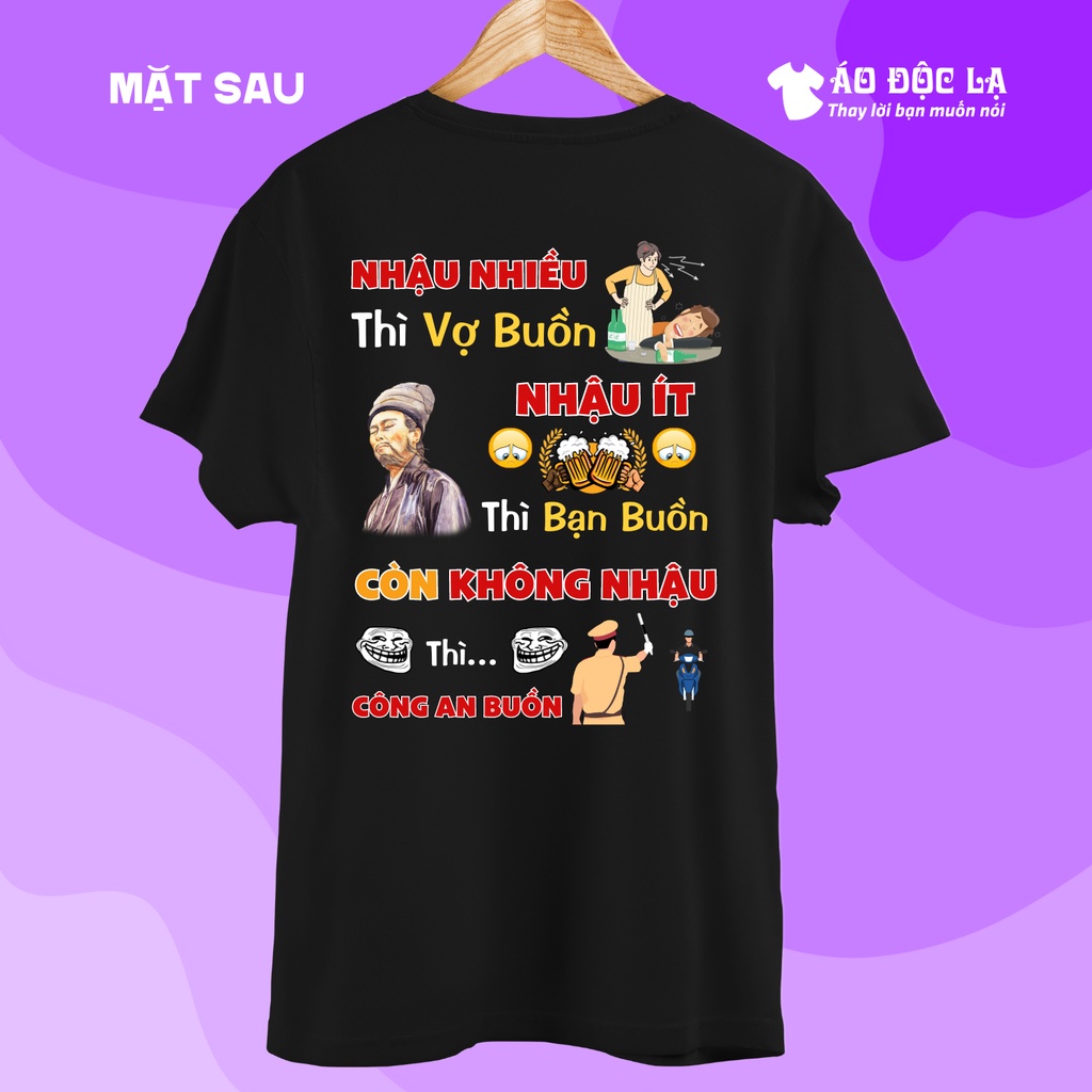 Áo độc lạ - Nhậu nhiều thì vợ buồn, nhậu ít thì bạn buồn, còn không nhậu thì công an buồn