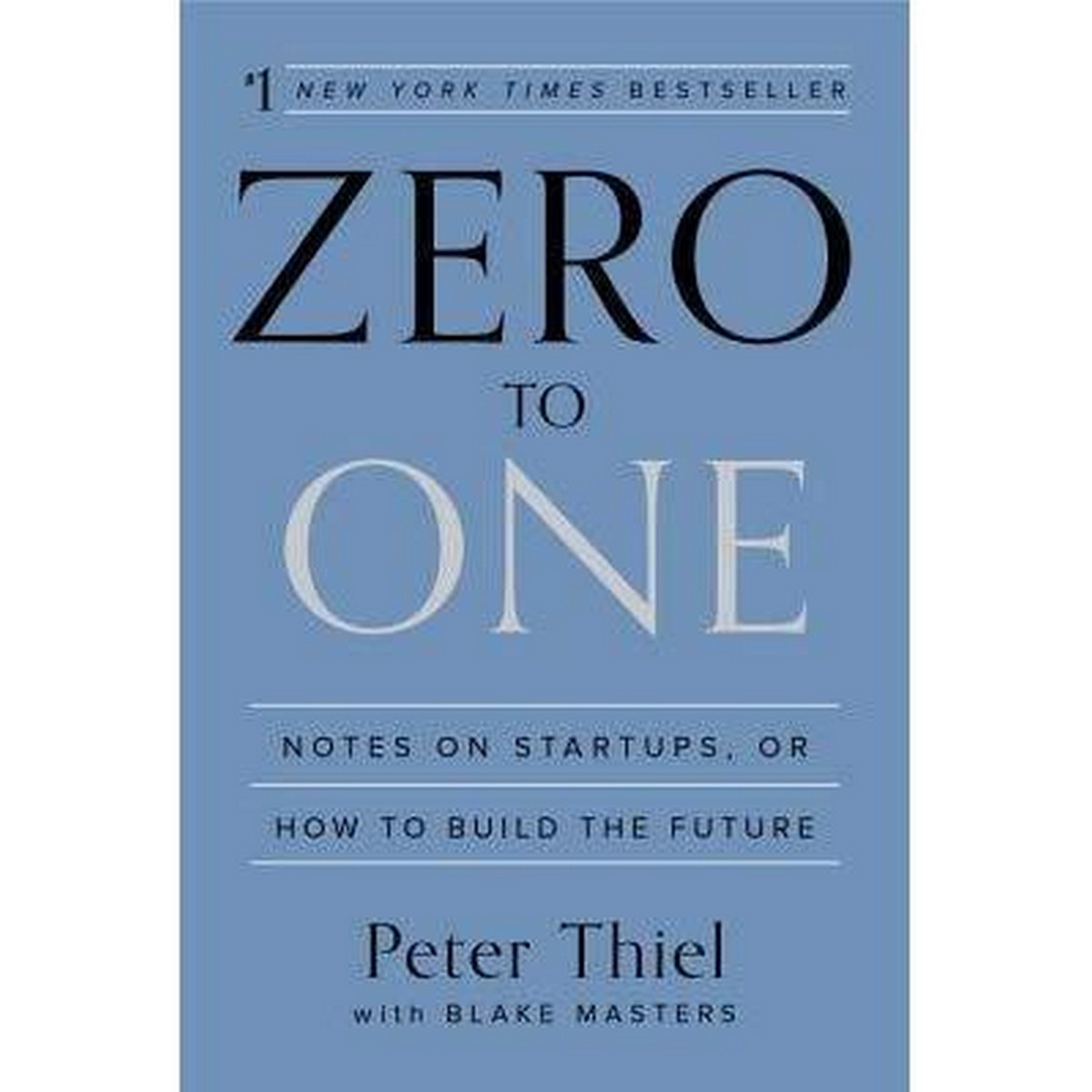 Zero to One: Notes on Startups, or How to Build the Future by Peter Thiel