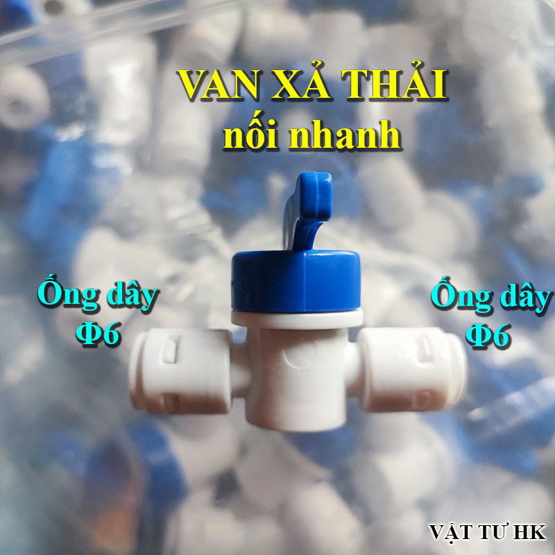 Van xả nước thải nối nhanh ống dây phi 6, Van khóa xả tay máy lọc nước RO súc rửa màng ro hàng Tốt