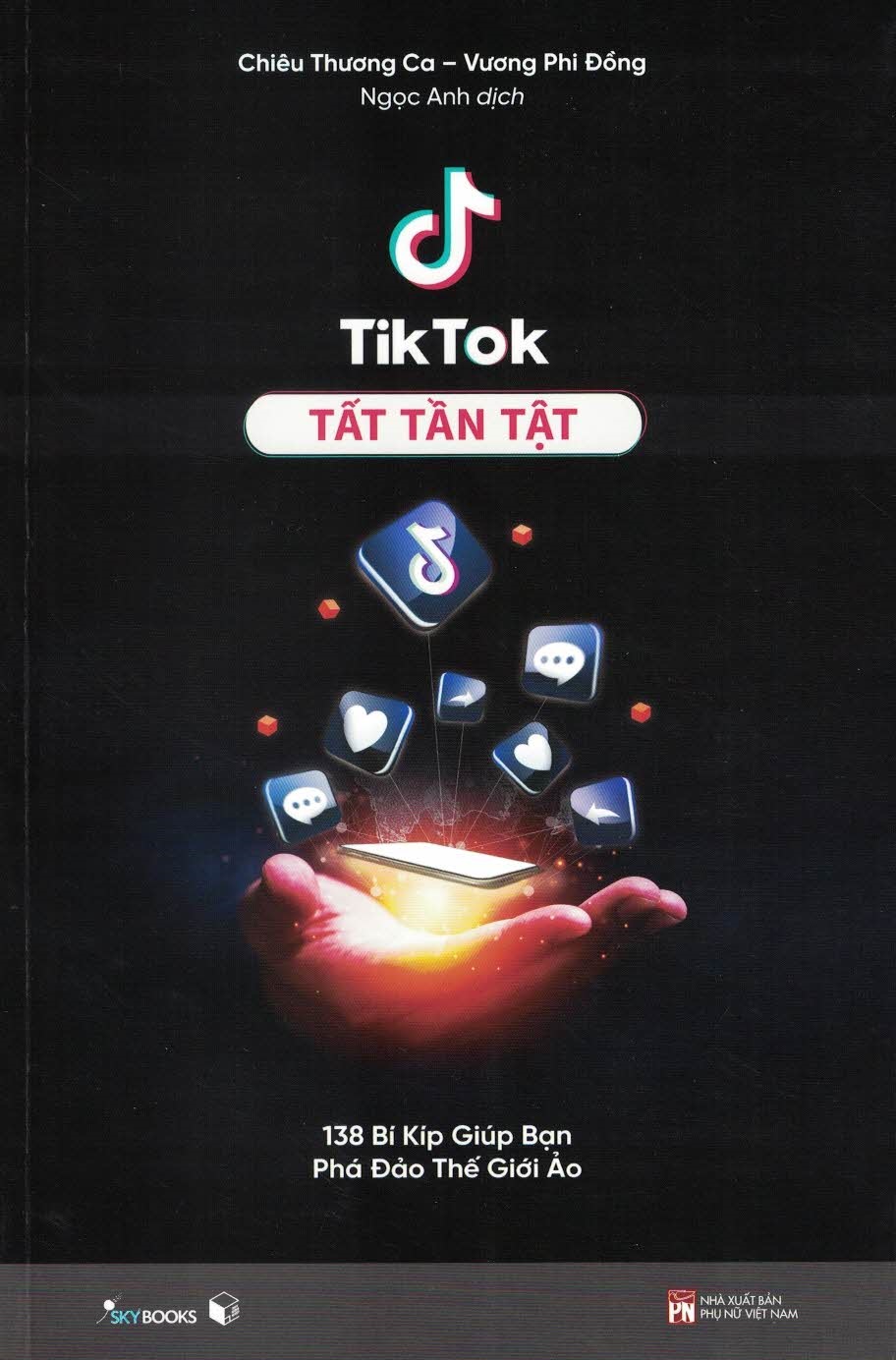 Tiktok Tất Tần Tật (138 Bí Kíp Giúp Bạn Phá Đảo Thế Giới Ảo)