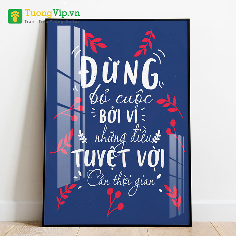 Tranh laminate - tranh treo tường văn phòng - đừng bỏ cuộc bởi vì những điều tuyệt vời cần thời gian
