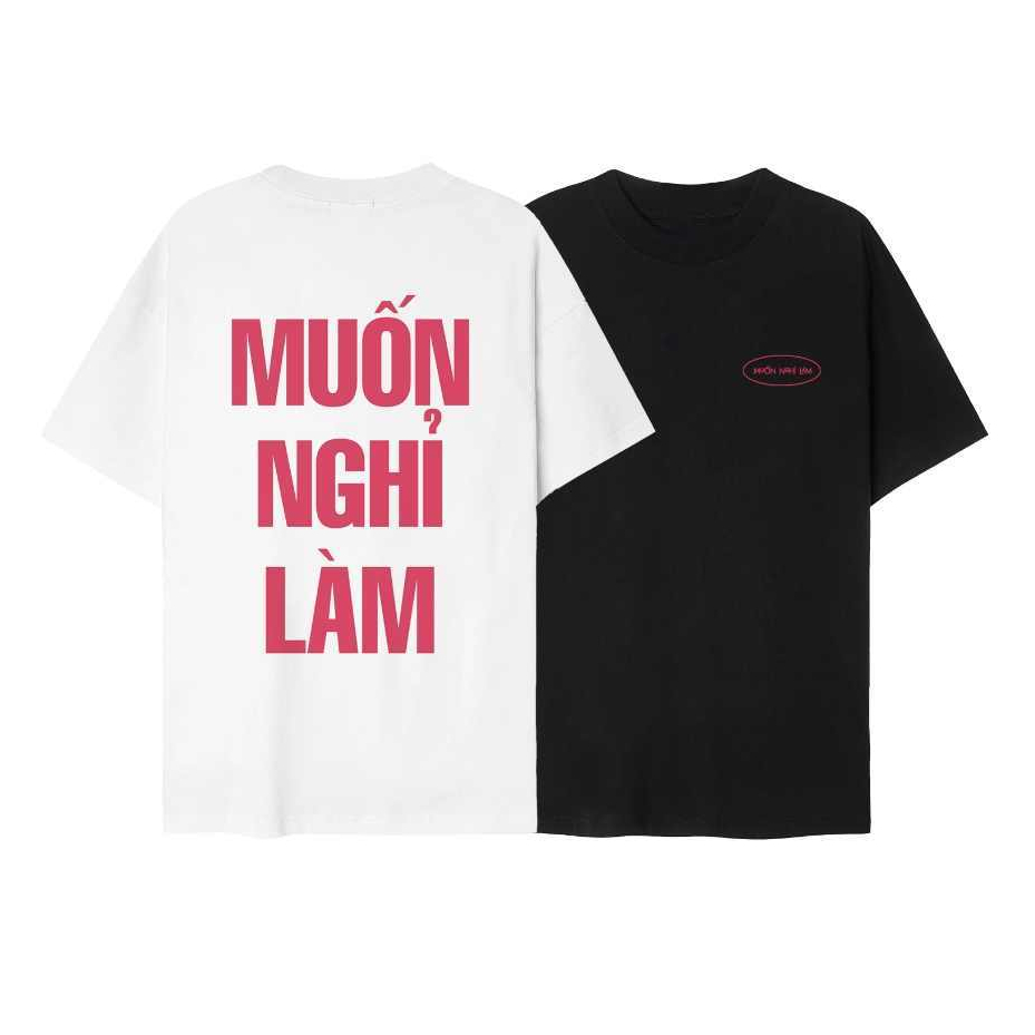 Áo Muốn nghỉ làm FREESHIP áo thun muốn nghỉ làm - áo phông muốn nghỉ làm độc lạ hot trend
