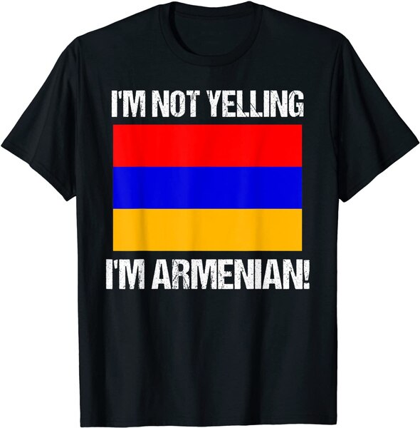 I'M Not Yelling I'M Armenian Country Flag Armenia Quote