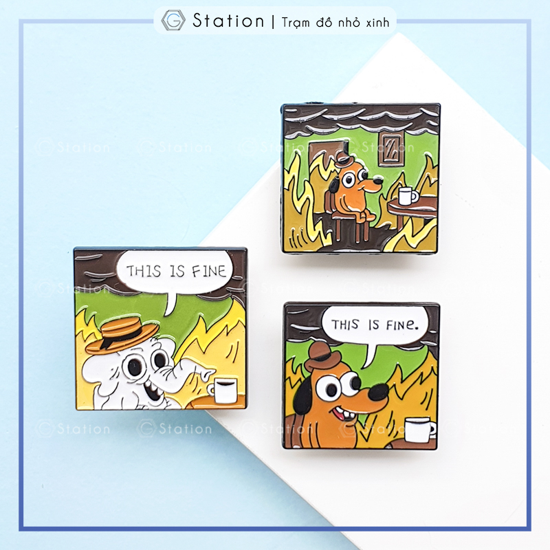 Pin cài áo This is fine meme - GC289