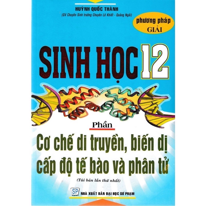 Sách - phương pháp giải sinh học 12 phần cơ chế di truyền, biến dị, cấp độ tế bào, phân tử