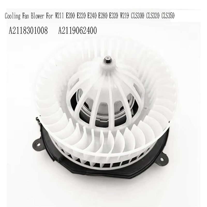 A2118301008 Cooling Fan Blower for W211 E200 E220 E240 E280 E320 W219 CLS300 CLS320 CLS350 A2119062400.