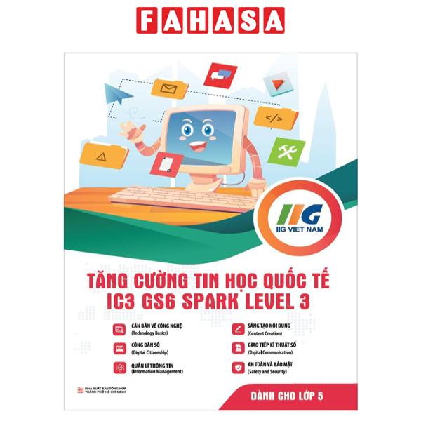 Sách Fahasa - Tăng Cường Tin Học Quốc Tế - IC3-GS6 Spark Level 3 - Dành Cho Lớp 5