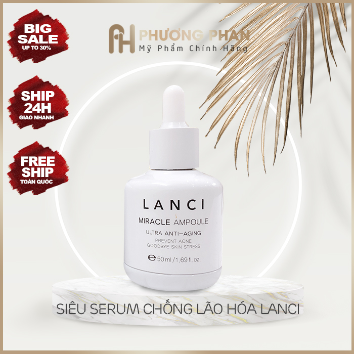 [Chính Hãng] - Siêu Serum LANCI Làm Sáng Da Chống Lão Hóa 50ml - Chống Lão Hóa Da Mặt - Giảm Thiểu Nếp Nhăn - Tái Tạo Da Hư Tổn - Phương Phan Cosmetics