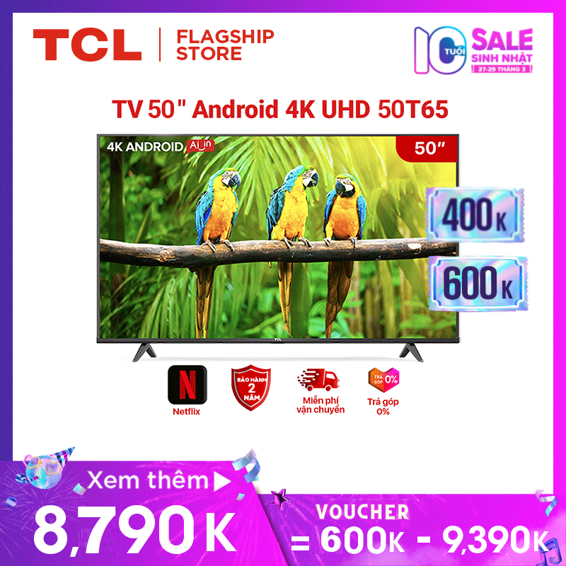 [VOUCHER 600K] [27-29.03] Tivi TCL 50 inch Android 9.0 – 4K UHD – 50T65 – Gam Màu Rộng, HDR ,Dolby Audio – Tivi Giá Rẻ Chất Lượng – Bảo Hành 2 Năm, Trả góp 0%