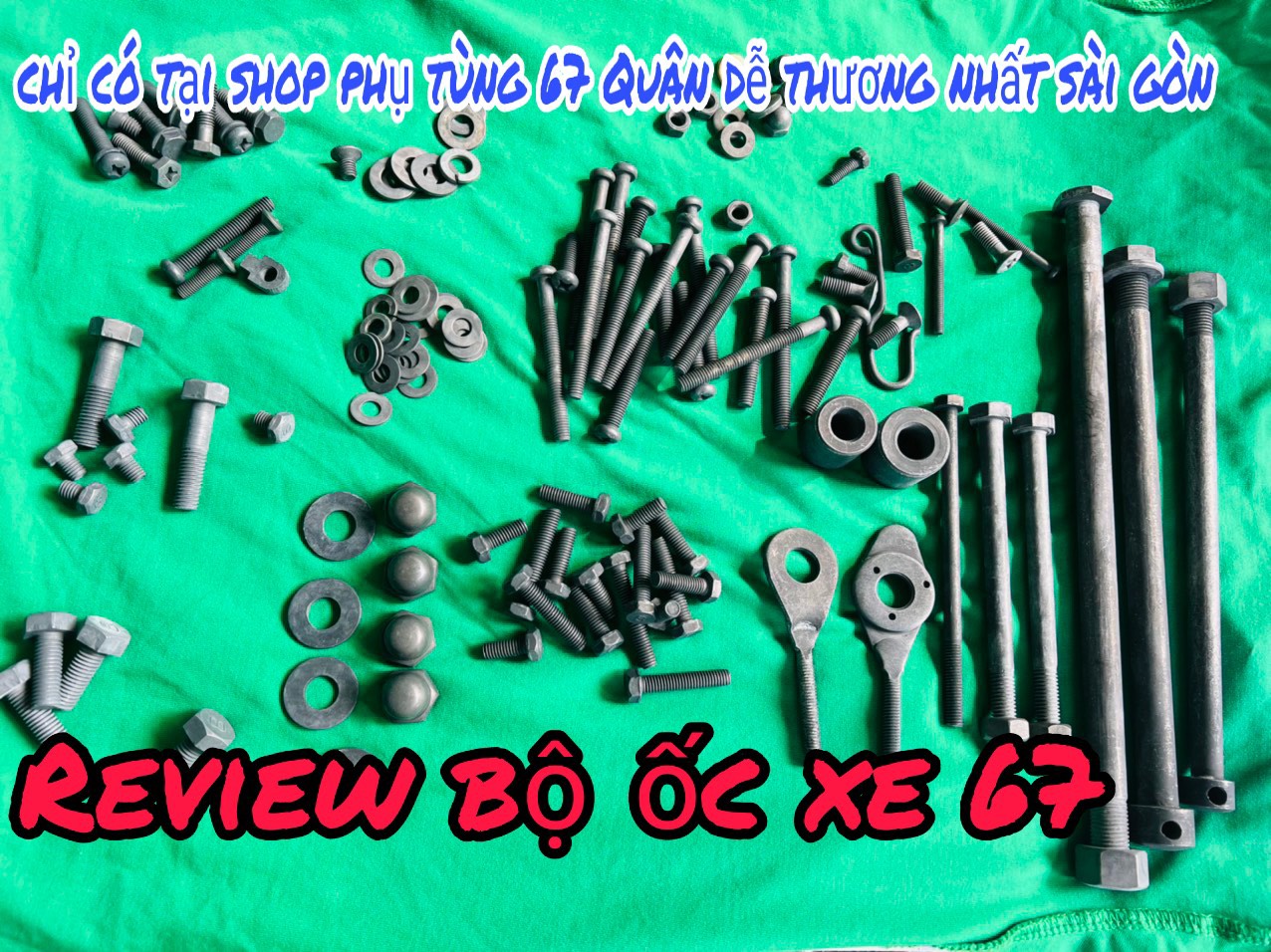Bộ ốc xe 67 hàng gia công y zin, gắn cho các dòng 67, 68, cd, cl...